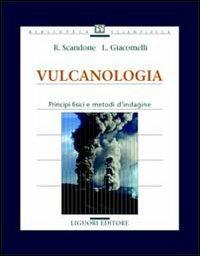 Vulcanologia. Principi fisici e metodi d'indagine - Roberto Scandone,Lisetta Giacomelli - copertina