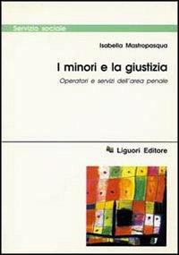 I minori e la giustizia. Operatori e servizi dell'area penale - Isabella Mastropasqua - copertina