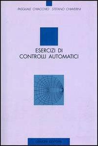 Esercizi di controlli automatici - Pasquale Chiacchio,Stefano Chiaverini - copertina