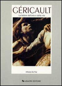 Géricault. La febbre dell'arte e della vita - Alfredo De Paz - copertina