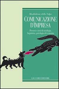 Comunicazione d'impresa. Percorsi e testi di sociologia, linguistica, psicologia ed economia - Maddalena Della Volpe - copertina
