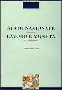 Stato nazionale, lavoro e moneta nel sistema mondiale integrato. Ipotesi di nuovi profili costituzionali - copertina