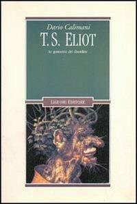 T. S. Eliot. Le geometrie del disordine - Dario Calimani - copertina