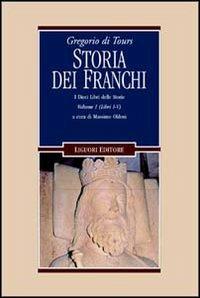 Gregorio di Tours: Storia dei franchi. i dieci libri delle storie. Vol. 1: Libri 1-5. - Massimo Oldoni - copertina