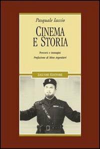 Cinema e storia. Percorsi e immagini. Ediz. illustrata - Pasquale Iaccio - copertina