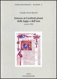 Intorno ai costituti pisani della legge e dell'uso (secolo XII) - Claudia Storti Storchi - copertina