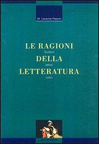 Le ragioni della letteratura. Scrittori, lettori, critici - Marina Lessona Fasano - copertina