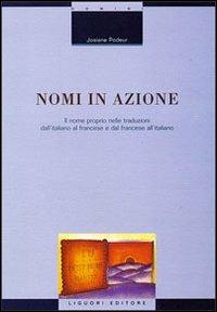 Nomi in azione. Il nome proprio nelle traduzioni dall'italiano al francese e dal francese all'italiano - Josiane Podeur - copertina