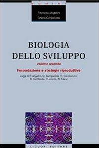 Biologia dello sviluppo. Vol. 2: Fecondazione e strategie riproduttive. - Francesco Angelini,Chiara Campanella - copertina