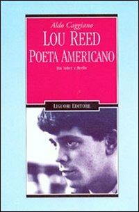 Lou Reed poeta americano. Dai Velvet a Berlin - Aldo Caggiano - copertina