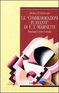 Le commemorazioni in avanti di F. T. Marinetti. Futurismo e critica letteraria - Matteo D'Ambrosio - copertina