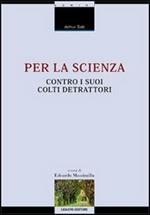 Per la scienza contro i suoi colti detrattori