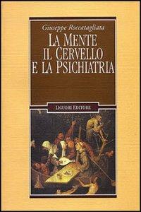 La mente, il cervello e la psichiatria - Giuseppe Roccatagliata - copertina