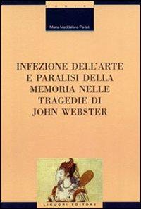 Infezione dell'arte e paralisi della memoria nelle tragedie di John Webster - M. Maddalena Parlati - copertina