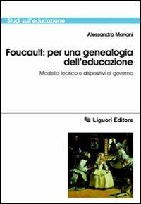 Foucault: per una genealogia dell'educazione. Modello teorico e dispositivi di governo - Alessandro Mariani - copertina