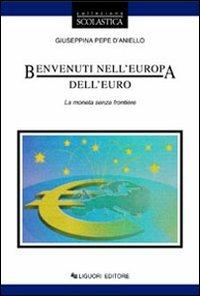 Benvenuti nell'Europa dell'euro. La moneta senza frontiere - Giuseppina Pepe D'Aniello - copertina