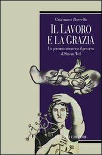 Il lavoro e la grazia. Un percorso attraverso il pensiero di Simone Weil - Giovanna Borrello - copertina