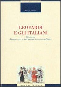 Leopardi e gli italiani. Ricerche sul «Discorso sopra lo stato presente dei costumi degl'italiani» - Marco Dondero - copertina