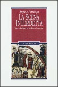 La scena interdetta. Teatro e letteratura fra Medioevo e umanesimo - Stefano Pittaluga - copertina