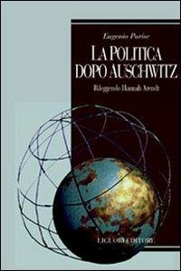 La politica dopo Auschwitz. Rileggendo Hannah Arendt - Eugenia Parise - copertina