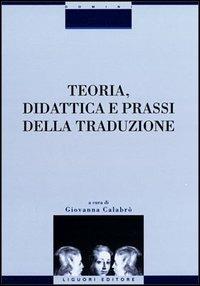 Teoria, didattica e prassi della traduzione. Con CD-ROM - copertina