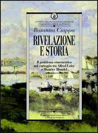 Rivelazione e storia. Il problema ermeneutico nel carteggio tra Alfred Loisy e Maurice Blondel (febbraio-marzo 1903) - Rosanna Ciappa - copertina