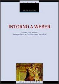 Intorno a Weber. Scienza, vita e valori nella polemica su Wissenschaft als Beruf - Edoardo Massimilla - copertina