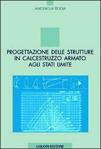 Progettazione delle strutture in calcestruzzo armato agli stati limite - Antonio La Tegola - copertina