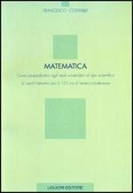 Matematica. Corso propedeutico agli studi universitari di tipo scientifico (5 crediti formativi pari a 125 ore di lavoro complessivo)