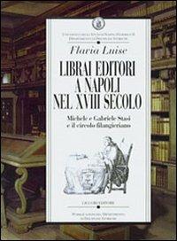 Librai editori a Napoli nel sec. XVIII. Michele e Gabriele Stasi e il circolo filangeriano - Flavia Luise - copertina