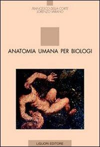 Anatomia umana per biologi - Francesco Della Corte,Lorenzo Varano - copertina