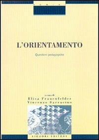 L' orientamento. Questioni pedagogiche - Elisa Frauenfelder,Vincenzo Sarracino - copertina