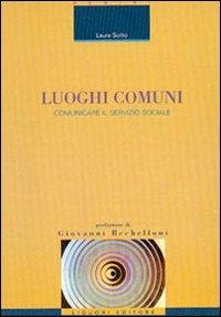 Luoghi comuni. Comunicare il servizio sociale - Laura Solito - copertina