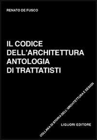 Il codice dell'architettura. Antologia di trattatisti - Renato De Fusco - copertina