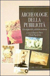 Archeologie della pubblicità. Alle origini della pubblicità moderna - copertina