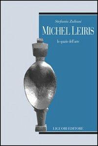 Michel Leiris. Lo spazio dell'arte - Stefania Zuliani - copertina