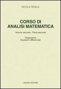 Corso di analisi matematica. Vol. 2\2: Integrazione equazioni differenziali. - Nicola Fedele - copertina