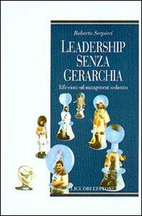 Leadership senza gerarchia. Riflessioni sul management scolastico - Roberto Serpieri - copertina