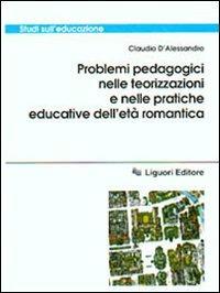 Problemi pedagogici nelle teorizzazioni e nelle pratiche educative dell'età romantica - Claudio D'Alessandro - copertina