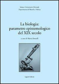 La biologia: parametro epistemologico del XIX secolo. Atti del Seminario internazionale (30-31 marzo 2001) - copertina