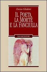 Il poeta, la morte e la fanciulla e altri capitoli leopardiani - Enrico Ghidetti - copertina
