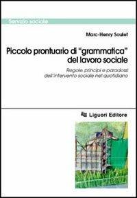 Piccolo prontuario di «grammatica» del lavoro sociale. Regole, principi e paradossi dell'intervento sociale nel quotidiano - Marc-Henry Soulet - copertina