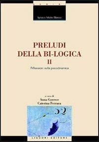 Preludi della bi-logica. Vol. 2: Riflessioni sulla psicodinamica. - Ignacio Matte Blanco - copertina