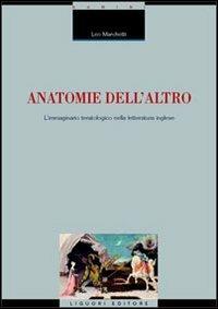 Anatomie dell'altro. L'immaginario teratologico nella letteratura inglese - Leo Marchetti - copertina