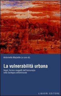 La vulnerabilità urbana. Segni, forme e soggetti dell'insicurezza nella Sardegna settentrionale - copertina