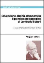 Educazione, libertà, democrazia. Il pensiero pedagogico di Lamberto Borghi