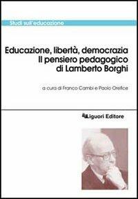 Educazione, libertà, democrazia. Il pensiero pedagogico di Lamberto Borghi - copertina