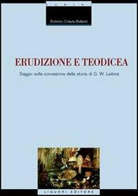 Erudizione e teodicea. Saggio sulla concezione della storia di G. W. Leibniz - Roberto Celada Ballanti - copertina