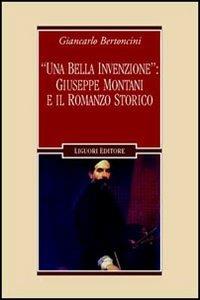 «Una bella invenzione»: Giuseppe Montani e il romanzo storico - Giancarlo Bertoncini - copertina