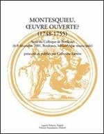 Montesquieu, oeuvre ouverte? (1748-1755). Actes du Colloque (Bordeaux, 6-8 décembre 2001)